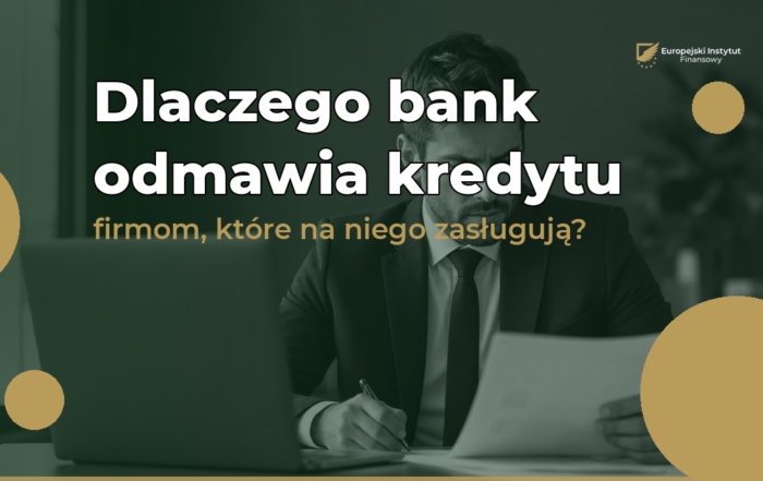Dlaczego bank odmawia kredytu firmom, które na niego zasługują?